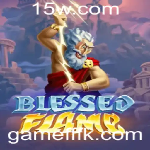 Descubra a Emoção de BlessedFlame: O Novo Fenômeno do GameFFF